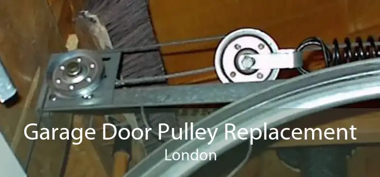 Garage Door Pulley Replacement London